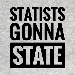 STATISTS GONNA STATE T-Shirt